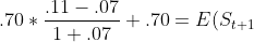.70 * \frac{.11 - .07}{1 + .07} + .70 = E(S_{t+1}) = .72